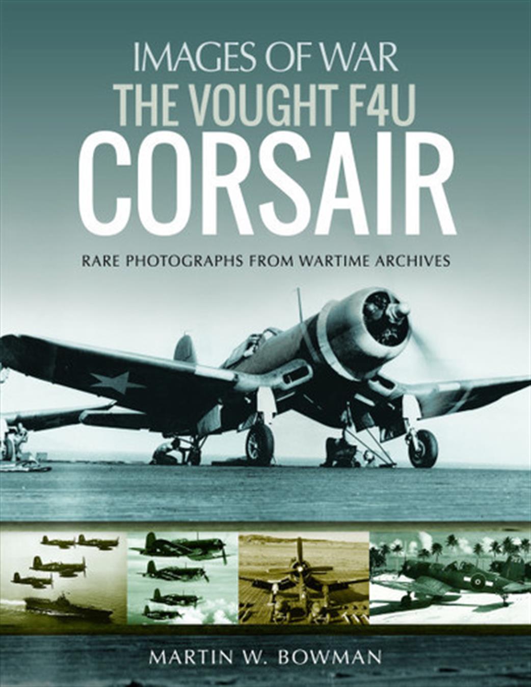 Pen & Sword  9781526705884 Images of War The Vought F4U Corsair By Martin W Bowman