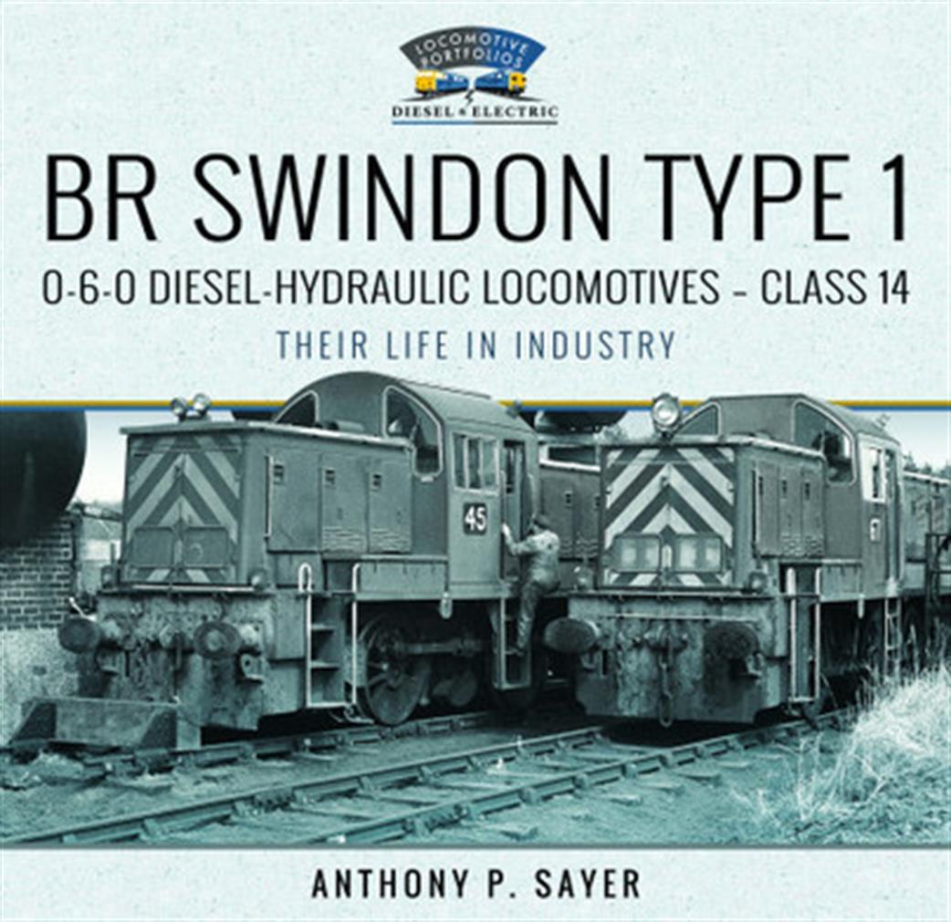 Pen & Sword  9781399019170 BR Swindon Type 1 Class 14 Their Life in Industry Book by by Anthony Sayer